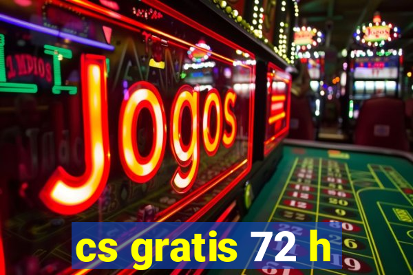 cs gratis 72 h